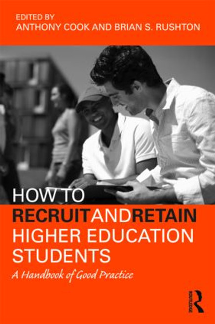 How to Recruit and Retain Higher Education Students (A Handbook of Good Practice) by Tony Cook, Brian S. Rushton, 9780415990899