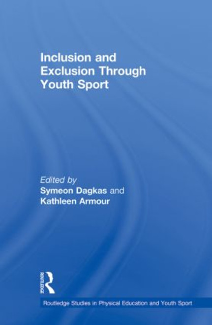 Inclusion and Exclusion Through Youth Sport - 9780415857987 by Symeon Dagkas, Kathleen Armour, 9780415857987