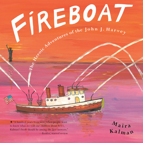 Fireboat (The Heroic Adventures of the John J. Harvey) by Maira Kalman, Maira Kalman, 9780142403624