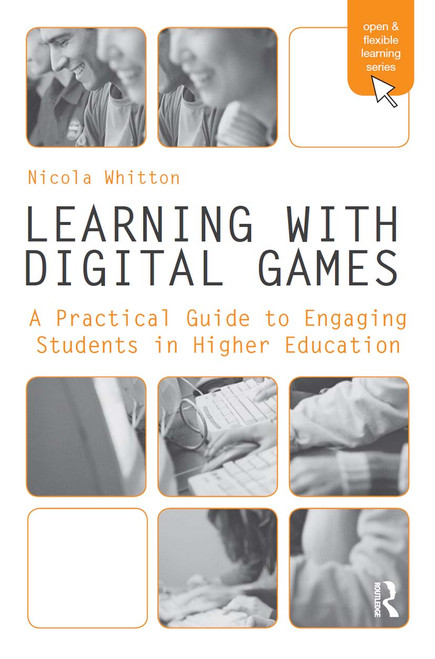 Learning with Digital Games (A Practical Guide to Engaging Students in Higher Education) by Nicola Whitton, 9780415997751