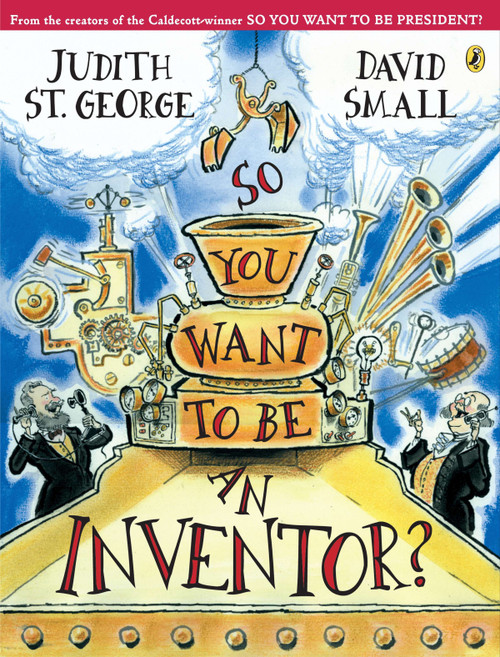 So You Want to Be an Inventor? by Judith St. George, David Small, 9780142404607