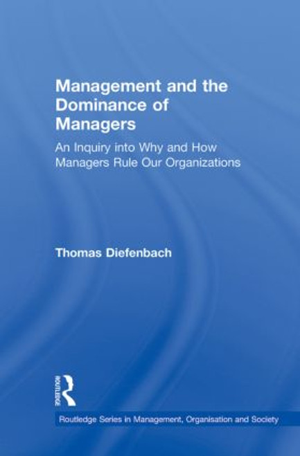 Management and the Dominance of Managers - 9780415888684 by Thomas Diefenbach, 9780415888684
