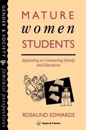 Mature Women Students (Separating Of Connecting Family And Education) by Rosalind Edwards, 9780748400874
