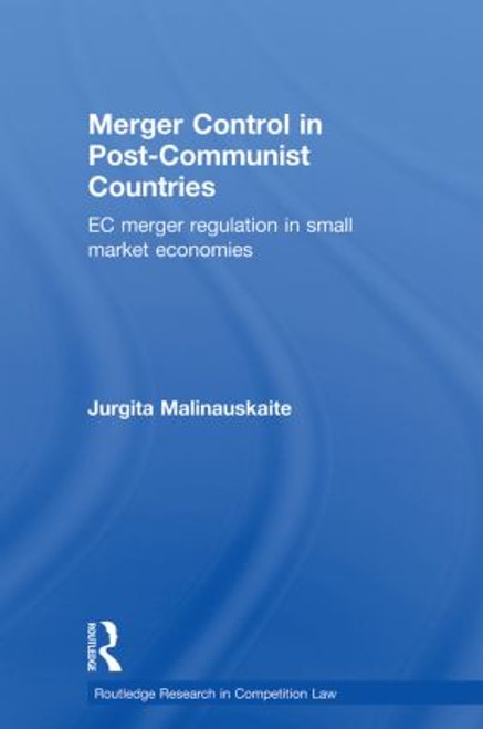 Merger Control in Post-Communist Countries (EC Merger Regulation in Small Market Economies) - 9780415813266 by Jurgita Malinauskaite, 9780415813266