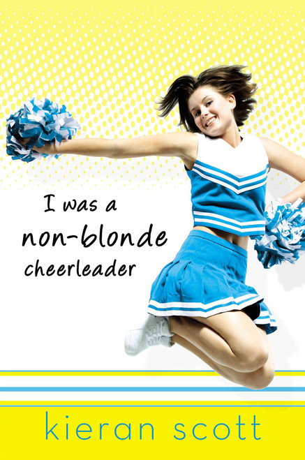 I Was a Non-Blonde Cheerleader by Kieran Scott, 9780142409107