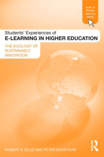 Students' Experiences of e-Learning in Higher Education (The Ecology of Sustainable Innovation) - 9780415989367 by Robert Ellis, Peter Goodyear, 9780415989367