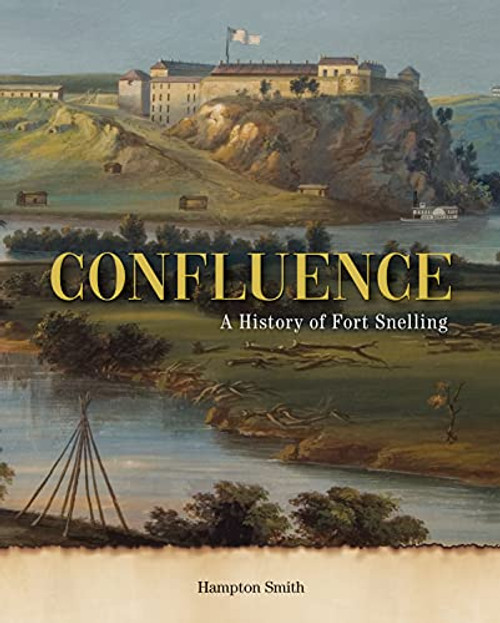 Confluence (A History of Fort Snelling) by Hampton Smith, 9781681341569