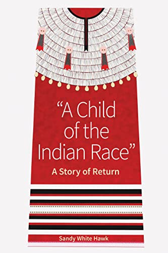 A Child of the Indian Race (A Story of Return) by Sandy White Hawk, Gene Thin Elk, Terry Cross, 9781681342412