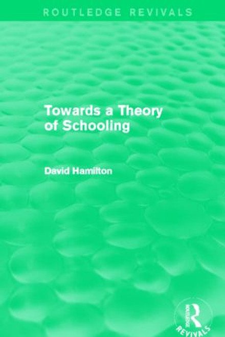 Towards a Theory of Schooling (Routledge Revivals) - 9780415857086 by David Hamilton, 9780415857086