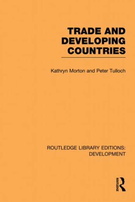 Trade and Developing Countries by Kathryn Morton, Peter Tulloch, 9780415851732