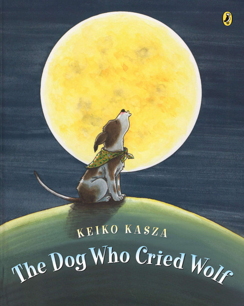 The Dog Who Cried Wolf by Keiko Kasza, Keiko Kasza, 9780142413050