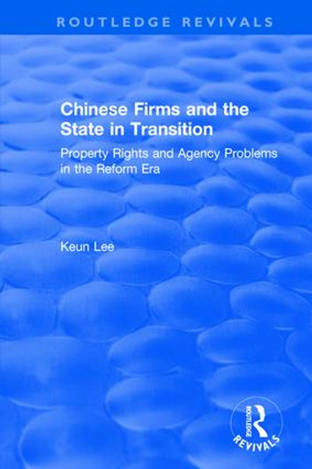 Chinese Firms and the State in Transition (Property Rights and Agency Problems in the Reform Era) - 9781138045651 by Lily Xiao Hong Lee, Seiji Naya, 9781138045651