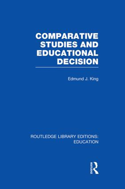 Comparative Studies and Educational Decision - 9781138008380 by Edmund King, 9781138008380