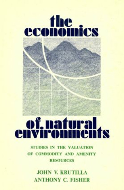The Economics of Natural Environments (Studies in the Valuation of Commodity and Amenity Resources, revised edition) - 9780915707195 by John V. Krutilla, Anthony C. Fisher, 9780915707195