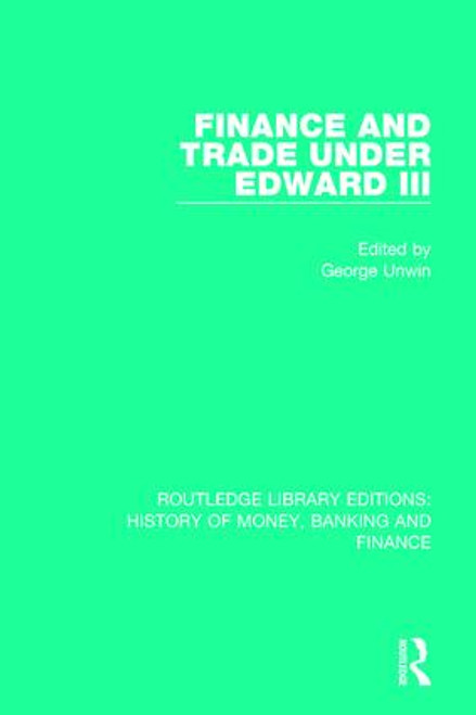 Finance and Trade Under Edward III - 9781138057661 by George Unwin, 9781138057661