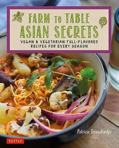 Farm to Table Asian Secrets (Vegan & Vegetarian Full-Flavored Recipes for Every Season) - 9780804857581 by Patricia Tanumihardja