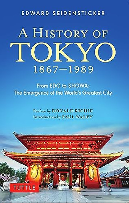 A History of Tokyo 1867-1989 (From EDO to SHOWA: The Emergence of the World's Greatest City) - 9784805318119 by Edward Seidensticker, Donald Richie, Paul Waley, 9784805318119