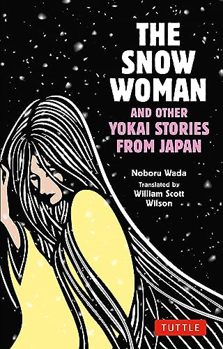 The Snow Woman and Other Yokai Stories from Japan by Noboru Wada, William Scott Wilson, Haruna Wada, 9784805317587