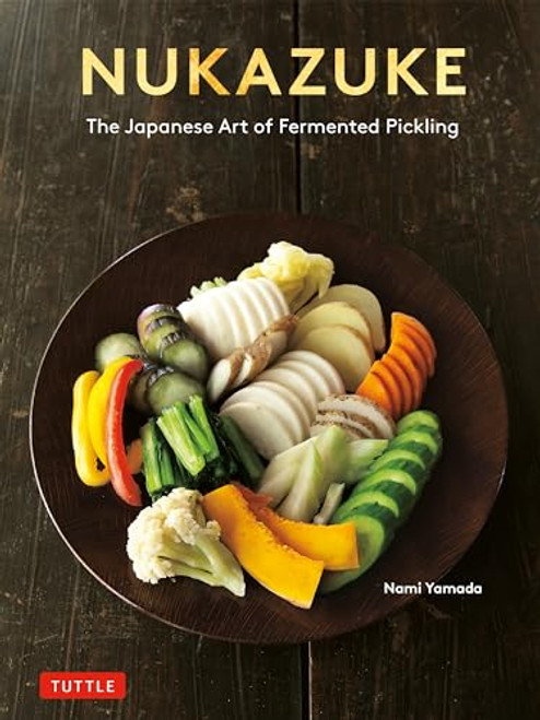 Nukazuke (The Japanese Art of Fermented Pickling) by Nami Yamada, 9784805317907