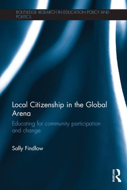 Local Citizenship in the Global Arena (Educating for community participation and change) by Sally Findlow, 9781138609624