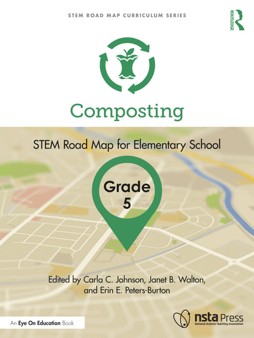 Composting, Grade 5 (STEM Road Map for Elementary School) by Carla C. Johnson, Janet B. Walton, Erin E. Peters-Burton, 9781032431178