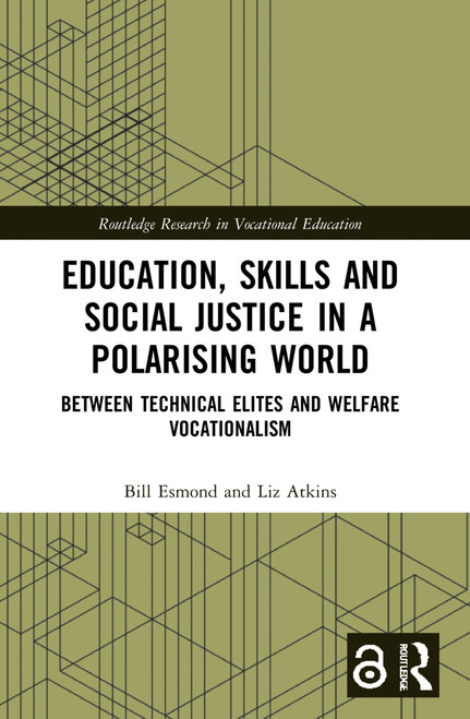Education, Skills and Social Justice in a Polarising World (Between Technical Elites and Welfare Vocationalism) by Bill Esmond, Liz Atkins, 9780367503345