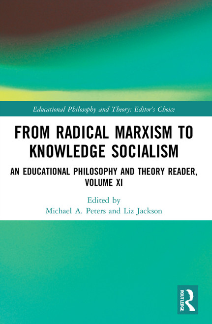 From Radical Marxism to Knowledge Socialism (An Educational Philosophy and Theory Reader, Volume XI) by Michael A. Peters, Liz Jackson, 9781032106472