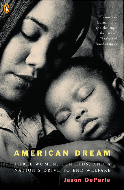 American Dream (Three Women, Ten Kids, and a Nation's Drive to End Welfare) by Jason DeParle, 9780143034377