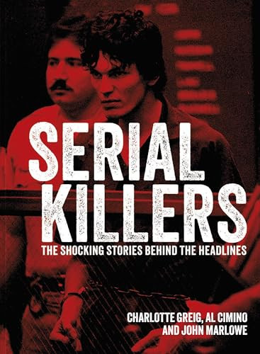 Serial Killers (The Shocking Stories Behind the Headlines) - 9781398837263 by Al Cimino, Charlotte Greig, John Marlowe