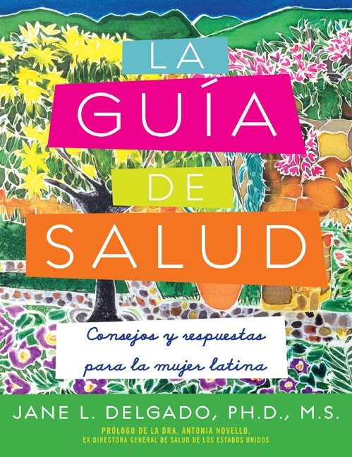 La guia de salud (consejos y respuestas para la mujer latina) by Jane L. Delgado, PhD, 9781557048554