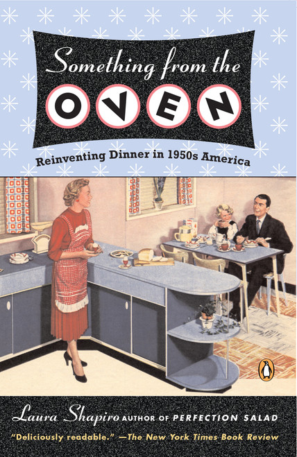 Something from the Oven (Reinventing Dinner in 1950s America) by Laura Shapiro, 9780143034919
