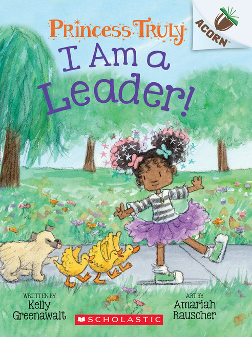 I Am a Leader!: An Acorn Book (Princess Truly #9) by Kelly Greenawalt, Amariah Rauscher, 9781338883497