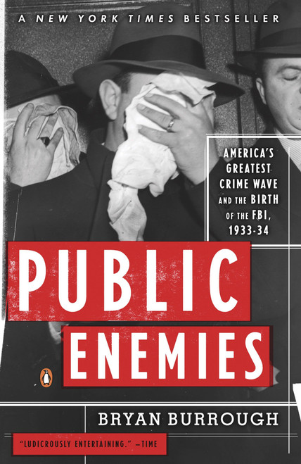 Public Enemies (America's Greatest Crime Wave and the Birth of the FBI, 1933-34) by Bryan Burrough, 9780143035374