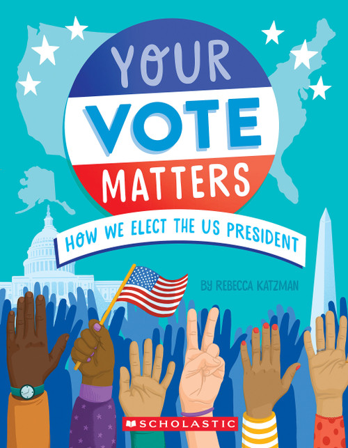 Your Vote Matters: How We Elect the US President by Rebecca Katzman, Ellen Duda, 9781339046495