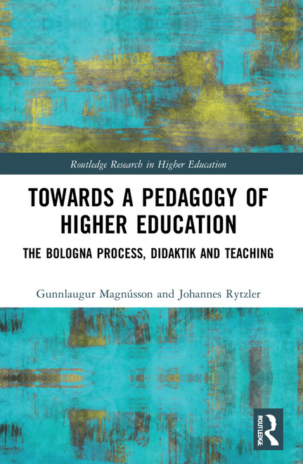 Towards a Pedagogy of Higher Education (The Bologna Process, Didaktik and Teaching) by Gunnlaugur Magnússon, Johannes Rytzler, 9780367515072