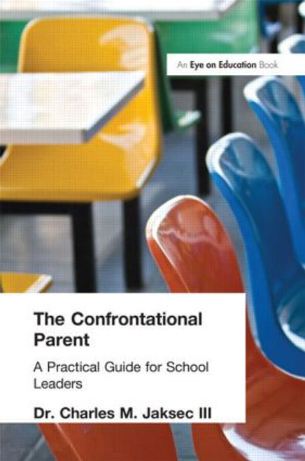 Confrontational Parent, The (Practical Guide for School Leaders) - 9781930556515 by Charles M. Jaksec, 9781930556515