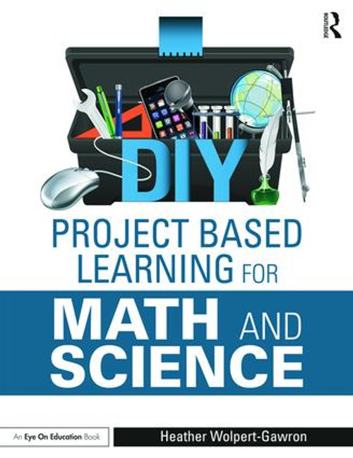 DIY Project Based Learning for Math and Science - 9781138891609 by Heather Wolpert-Gawron, 9781138891609