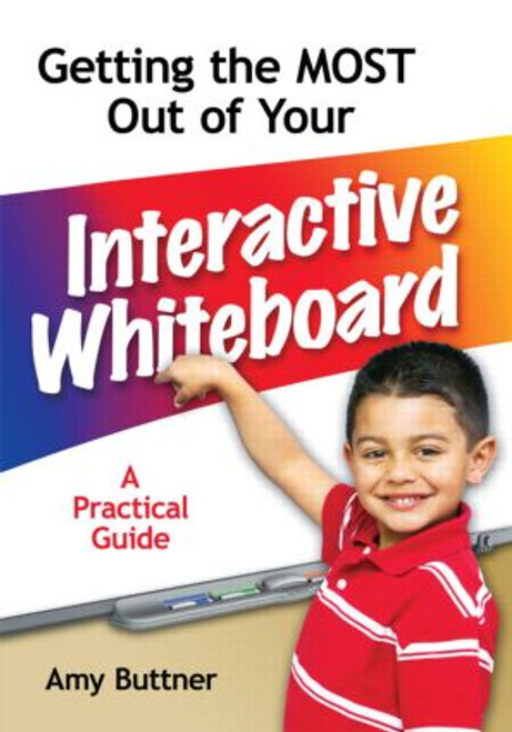 Getting the Most Out of Your Interactive Whiteboard (A Practical Guide) - 9781596671690 by Amy Buttner, 9781596671690