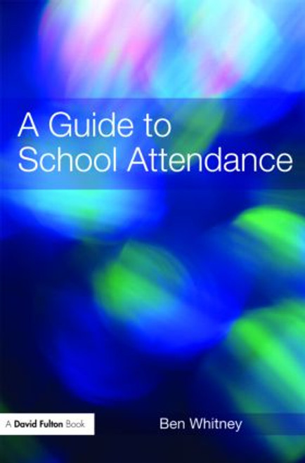 A Guide to School Attendance - 9780415465854 by Ben Whitney, 9780415465854
