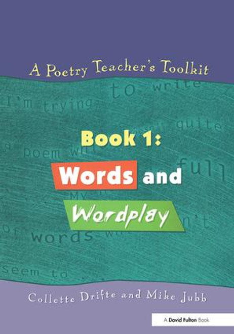 A Poetry Teacher's Toolkit (Book 1: Words and Wordplay) by Collette Drifte, Mike Jubb, 9781853468186