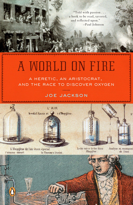 A World on Fire (A Heretic, an Aristocrat, and the Race to Discover Oxygen) by Joe Jackson, 9780143038832