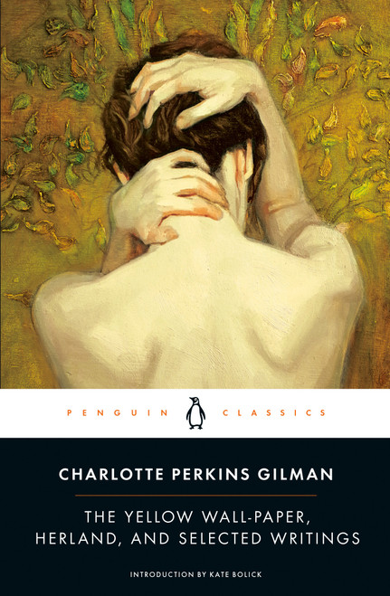 The Yellow Wall-Paper, Herland, and Selected Writings by Charlotte Perkins Gilman, Kate Bolick, 9780143105855