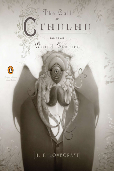 The Call of Cthulhu and Other Weird Stories ((Penguin Classics Deluxe Edition)) by H. P. Lovecraft, S. T. Joshi, S. T. Joshi, Travis Louie, 9780143106487