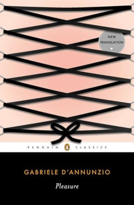 Pleasure by Gabriele D'Annunzio, Lara Gochin Raffaelli, Lara Gochin Raffaelli, Lara Gochin Raffaelli, Alexander Stille, 9780143106746