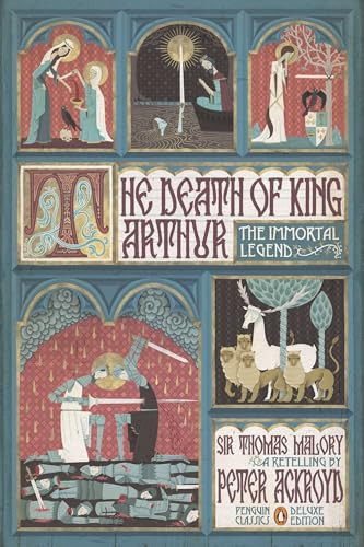 The Death of King Arthur (The Immortal Legend (Penguin Classics Deluxe Edition)) by Peter Ackroyd, Thomas Malory, Stuart Kolakovic, 9780143106951