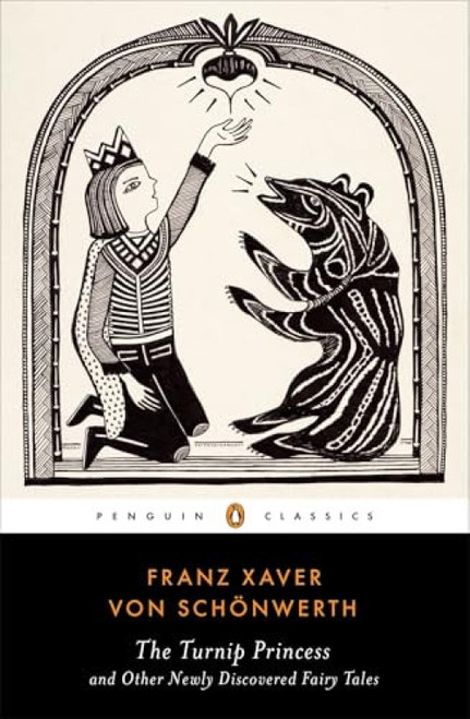 The Turnip Princess and Other Newly Discovered Fairy Tales by Franz Xaver von Schonwerth, Erika Eichenseer, Maria Tatar, Engelbert Suss, 9780143107422