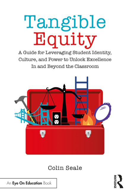 Tangible Equity (A Guide for Leveraging Student Identity, Culture, and Power to Unlock Excellence In and Beyond the Classroom) by Colin Seale, 9781032161785