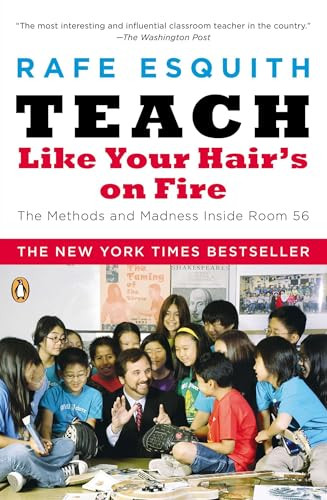 Teach Like Your Hair's on Fire (The Methods and Madness Inside Room 56) by Rafe Esquith, 9780143112860