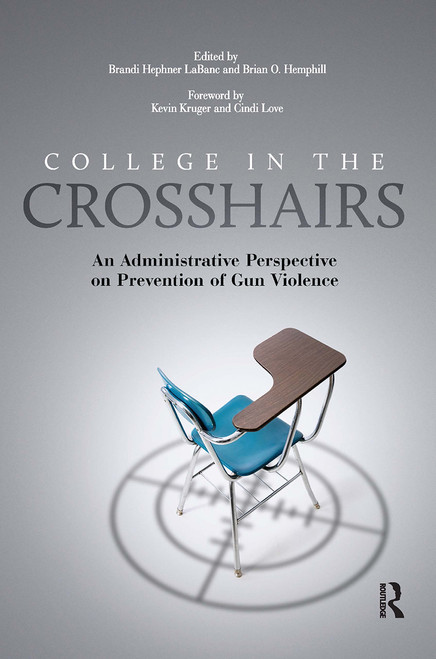 College in the Crosshairs (An Administrative Perspective on Prevention of Gun Violence) by Brian O. Hemphill, Brandi Hephner LaBanc, 9781620363522