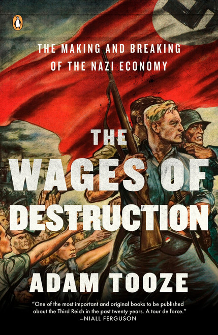 The Wages of Destruction (The Making and Breaking of the Nazi Economy) by Adam Tooze, 9780143113201